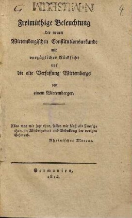 Freimüthige Beleuchtung der neuen Wirtembergischen Constitutionsurkunde : mit vorzüglicher Rücksicht auf die alte Verfassung Wirtembergs