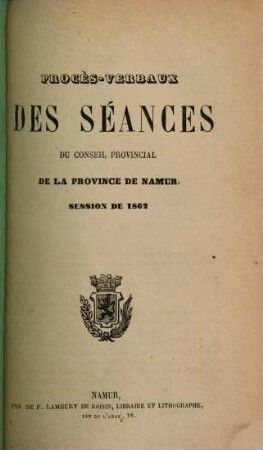 Procès-verbaux des séances du Conseil Provincial de la Province de Namur. 1862