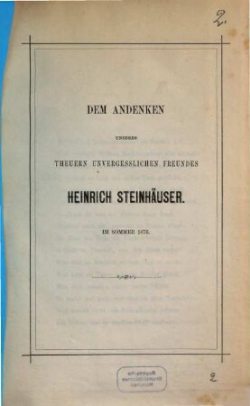 Dem Andenken unseres theuern unvergesslichen Freundes Heinrich Steinhäuser : im Sommer 1876
