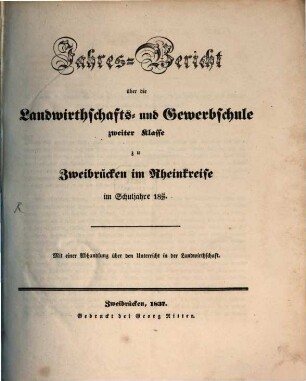 Jahresbericht über die Landwirthschafts- und Gewerbschule zu Zweibrücken in der Pfalz : für das Unterrichtsjahr ..., 1836/37