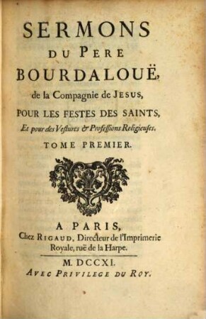 Sermons du Pere Bourdalouë, de la Compagnie de Jesus, pour les festes des saints et pour des vestures et professions religieuses, 1