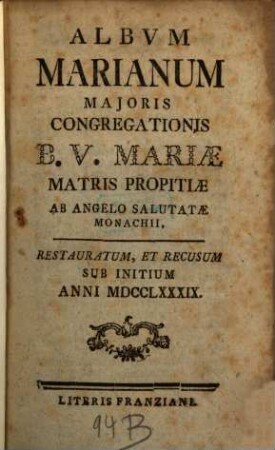 Album Marianum Majoris Congregationis Beatae Virginis Mariae Matris Propitiae ab Angelo Salutatae Monachii. 1789, 1789