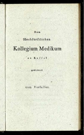 Dem Hochfürstlichen Kollegium Medikum zu Kassel gewidmet vom Verfasser.