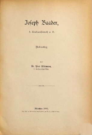 Joseph Baader, k. Reichsarchivrath a. D. : Nekrolog von Pius Wittmann