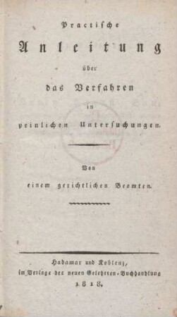 Practische Anleitung über das Verfahren in peinlichen Untersuchungen