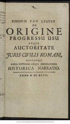 Simonis Van Leuven De Origine Progressu Usu Atque Auctoritate Iuris Civilis Romani
