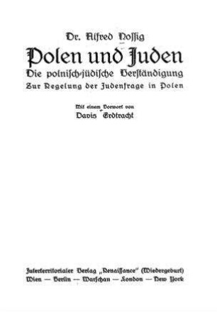 Polen und Juden : die polnisch-jüdische Verständigung zur Regelung d. Judenfrage in Polen / von Alfred Nossig. Mit e. Vorw. von Davis Erdtracht