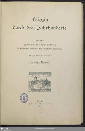 Leipzig durch drei Jahrhunderte : ein Atlas zur Geschichte des Leipziger Stadtbildes im 16. , 17. und 18. Jahrhundert; mit kurzen Erläuterungen