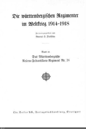 45: Das Württembergische Reserve-Feldartillerie-Regiment Nr. 26 im Weltkrieg 1914 - 1918 : mit 92 Abbildungen, 7 Text- und 20 Anlageskizzen