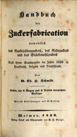Handbuch der Zuckerfabrication : namentlich des Runkelrübenzuckers, des Rohrzuckers und des Stärkemehlzuckers ; nach ihrem Standpunkte im Jahre 1850 in Frankreich, Belgien und Deutschland