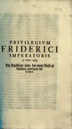 Privilegivm Friderici Imperatoris de Anno 1464 Die Nachsteur, item, den einem Rath zu Nürnberg auferlegten Aid betreffend