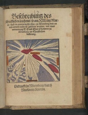 Beschreibung des schrecklichen zeichens, so am XIII. tag Martij, fast die gantze nacht vber, zu Witteberg vnd an viel andern orten ist gesehen worden, mit einer vermanung D.Pauli Eberi Pfarhern zu Witteberg zur Christlichen bekerung.