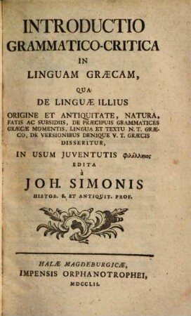 Introductio grammatico-critica in linguam graecam : qua de linguae illius origine et antiquitate, natura ... disseritur, in usum iuventutis