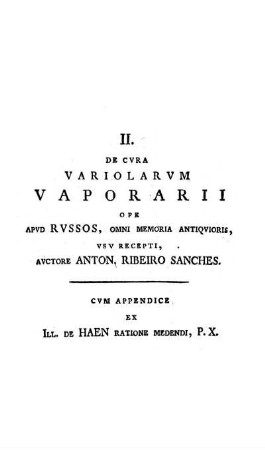 II. De Cvra Variolarum Vaporarii Ope Apvd Rvssos, Omni Memoria Antiqvioris, Vsv Recepti, Avctore Anton. Ribeiro Sanches