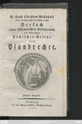 D. Ernst Christian Westphals ordentl. öffentlichen Lehrers der Rechte zu Halle Versuch einer systematischen Erläuterung der sämtlichen Römischen Gesetze vom Pfandrechte