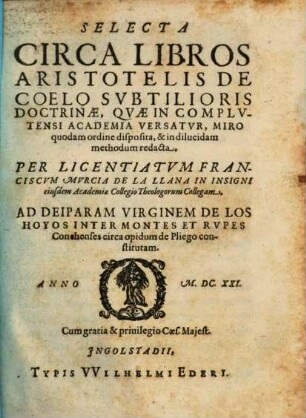 Selecta circa libros Aristotelis de coelo : subtilioris doctrinae, quae in complutensi academia versatur ...