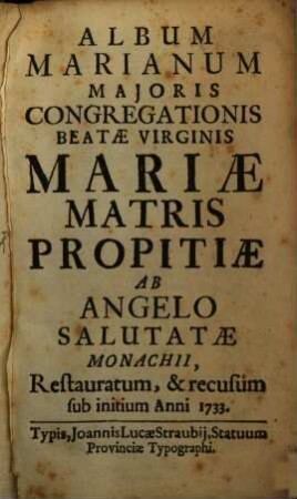 Album Marianum Majoris Congregationis Beatae Virginis Mariae Matris Propitiae ab Angelo Salutatae Monachii. 1733