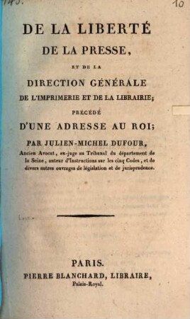 De la liberté de la presse, et de la direction générale de l'imprimerie et de la librairie : précédé d'une adresse au roi