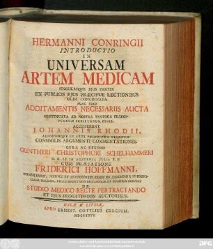 Hermanni Conringii Introductio In Universam Artem Medicam Singulasque Ejus Partes Ex Publicis Ejus Præcipue Lectionibus Olim Concinnata Nunc Vero Additamentis Necessariis Aucta Continuata Ad Nostra Tempora Praecipuorum Scriptorum Serie
