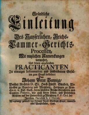 Gründliche Einleitung zu des Kayserlichen, Reichs-Cammer-Gerichts-Processen : mit nützlichen Anmerkungen vermehrt, und denen angehenden Practicanten zu etwaiger Information ...