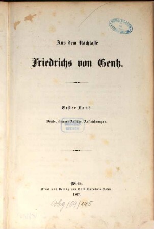 Aus dem Nachlasse Friedrichs von Gentz, 1. Briefe, kleinere Aufsätze, Aufzeichnungen