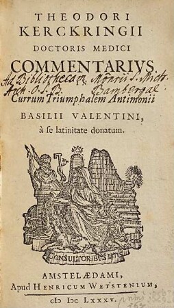 Theodori Kerckringii Doctoris Medici Commentarius In Currum Triumphalem Antimonii Basilii Valentini : a se latinitate donatum