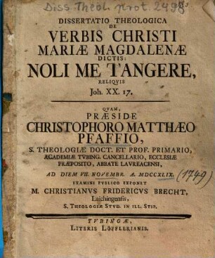 Dissertatio Theologica De Verbis Christi Mariae Magdalenae Dictis: Noli Me Tangere, Reliqvis [Reliquis], Joh. XX. 17.