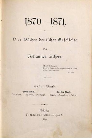 1870 - 1871 : vier Bücher deutscher Geschichte, 1. Erstes Buch: Der Mann - Das Werk - Der Feind, zweites Buch: Wörth - Gravelotte - Sedan