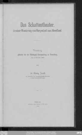 Das Schattentheater, in seiner Wanderung vom Morgenland zum Abendland ; Vortrag gehalten bei der Philologen-Versammlung zu Strassburg am 4. Oktober 1901