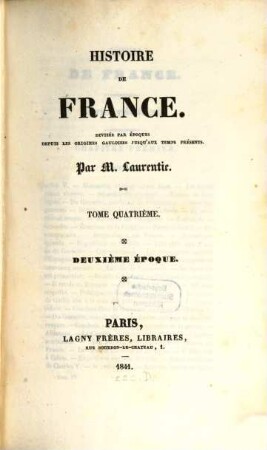 Histoire de France : divisée par époques depuis les origines Gauloises, jusqu'aux temps présents, 4. Deuxième époque