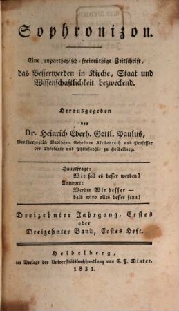Sophronizon : eine unpartheiisch-freimüthige Zeitschrift, das Besserwerden in Kirche, Staat und Wissenschaftlichkeit bezweckend. 13, 13. 1831