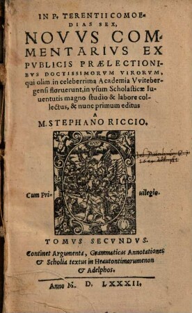 In P. Terentii comoedias sex novus commentarius : ex publicis praelectionibus doctissimorum virorum, qui olim in celeberrima Academia Witebergensi floruerunt ..., 2. Continet Argumenta, Grammaticas Annotationes & Scholia textus in Heautontimorumenon & Adelphos