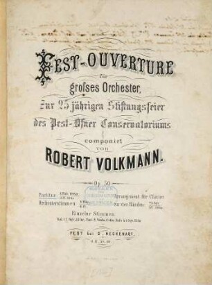 Fest-Ouverture : für großes Orchester ; zur 25jährigen Stiftungsfeier des Pest-Ofner Conservatoriums ; op. 50