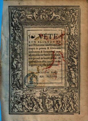 Veterum aliquot de arte rhetorica traditiones, de tropis in primis et schematis verborum et sententiarum non aspernanda me hercle opuscula