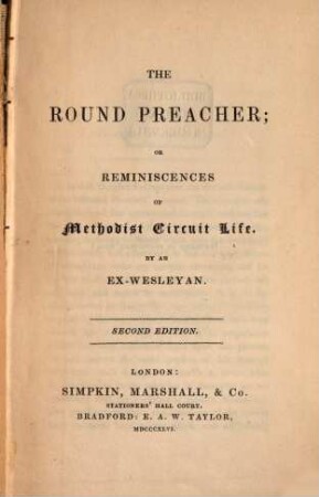 The Round Preacher; or reminiscences of Methodist circuit life by an Ex-Wesleyan