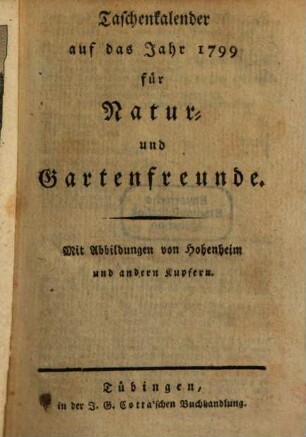 Taschenkalender auf das Jahr ... für Natur- und Gartenfreunde. 1799, 1799