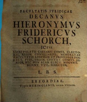 Facultatis Iuridicae Decanus Hieronymus Fridericus Schorch ... L.B.S. : [programma quo diss. inaug. G. E. Hogelii indicit, ad L. 23. pr. D. de acquirenda vel amitt. possessione praefatus]