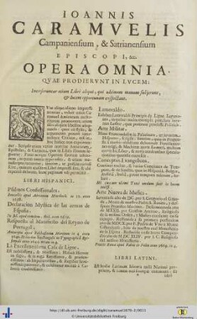 Ioanis Caramuelis Campaniensum, Et Satrianensum Episcopi, etc. Opera Omnia, Quae Prodierunt In Lucem.