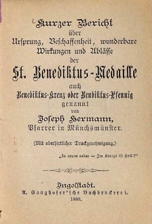 Kurzer Bericht über Ursprung, Beschaffenheit, wunderbare Wirkungen und Ablässe der St. Benediktus-Medaille auf Benediktus-Kreuz oder Benediktus-Pfennig genannt von Joseph Hermann