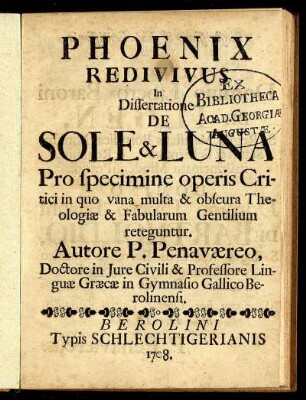 Phoenix Redivivus In Dissertatione De Sole & Luna Pro specimine operis Critici in quo vana multa & obscura Theologiæ & Fabularum Gentilium reteguntur