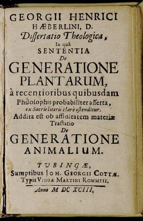 Georgii Henrici Haeberlini, D. Dissertatio Theologica, In qua Sententia De Generatione Plantarum, a recentioribus quibusdam Philosophis probabiliter asserta, ex Sacris literis clare ostenditur