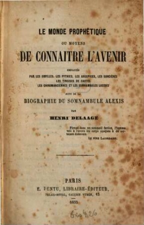 Le monde prophétique ou moyens de connaître l'avenir employés par les sibylles, les pythies, les aruspices, les sorcières, les tireuses de cartes, les chiromanciennes et les somnambules lucides, suivi de la biographie du somnambule Alexis par Henri Delaage