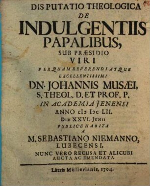 Disputatio Theologica De Indulgentiis Papalibus