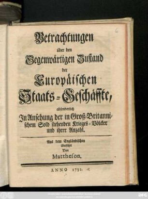 Betrachtungen über den Gegenwärtigen Zustand der Europäischen Staats-Geschäffte, absonderlich Jn Ansehung der in Groß-Brittanischem Sold stehenden Krieges-Völcker und ihrer Anzahl