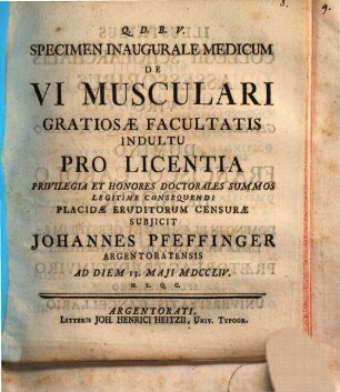 Specimen Inaugurale Medicum De Vi Musculari : Gratiosæ Facultatis Indultu Pro Licentia Pricilegia Et honores Doctoralies Summos Legitime Consequendi