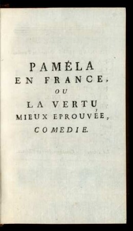 Paméla en France, ou la Vertu mieux éprouvée, Comedie.