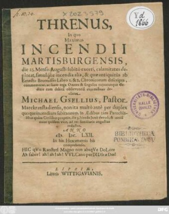 Threnus, In quo Maximas Incendii Martisburgensis, die 23. Mensis Augusti subito exorti, calamitates deplorat, simulque incendia alia, et quae antiquitus ab Ernesto Brottuffio libro 1. et 2. Chronicorum descripta, commemorat ...