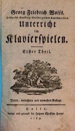Georg Friedrich Wolf's, Hochgräfl. Stolberg-Stolbergischen Kapellmeisters, Unterricht im Klavierspielen, Erster Theil
