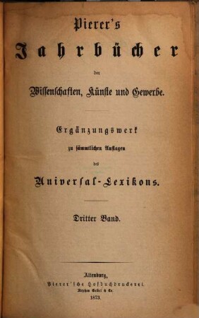 Pierer's Jahrbücher der Wissenschaften, Künste und Gewerbe : Ergänzungswerk zu sämmtlichen Auflagen des Universal-Lexikons, 3. 1873