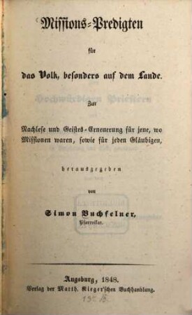 Missions-Predigten für das Volk, besonders auf dem Lande : zur Nachlese und Geistes-Erneuerung für jene, wo Missionen waren, sowie für jeden Gläubigen